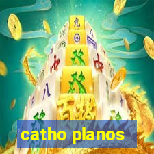 catho planos